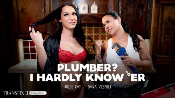 Transfixed | Plumber? I Hardly Know Er (Khloe Kay, Dana Vespoli) 