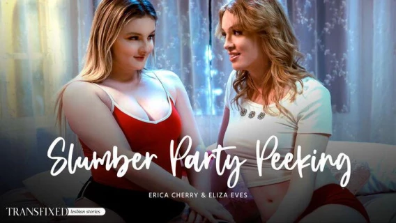 Transfixed | Slumber Party Peeking (Erica Cherry, Eliza Eves) 