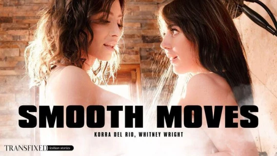 Transfixed | Smooth Moves (Whitney Wright, Korra Del Rio) 
