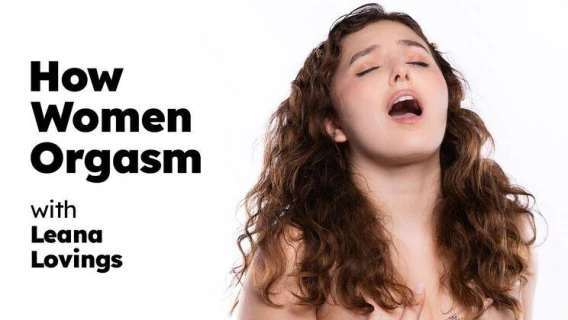 Adult Time Pilots | How Women Orgasm - Leana Lovings (Leana Lovings) 