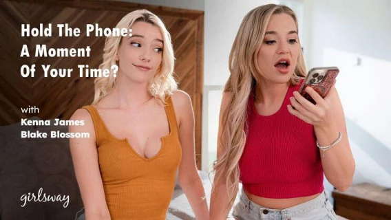 ⁣Girlsway | Hold The Phone: A Moment Of Your Time? (Blake Blossom, Kenna James) 