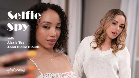 Girlsway | Selfie Spy (Alexis Tae, Anna Claire Clouds) 